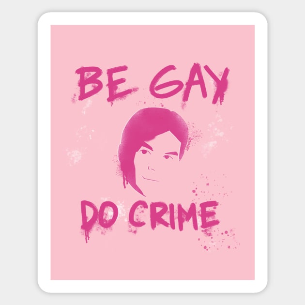 Be Gay Do Crime - Pink Sticker by djchikart